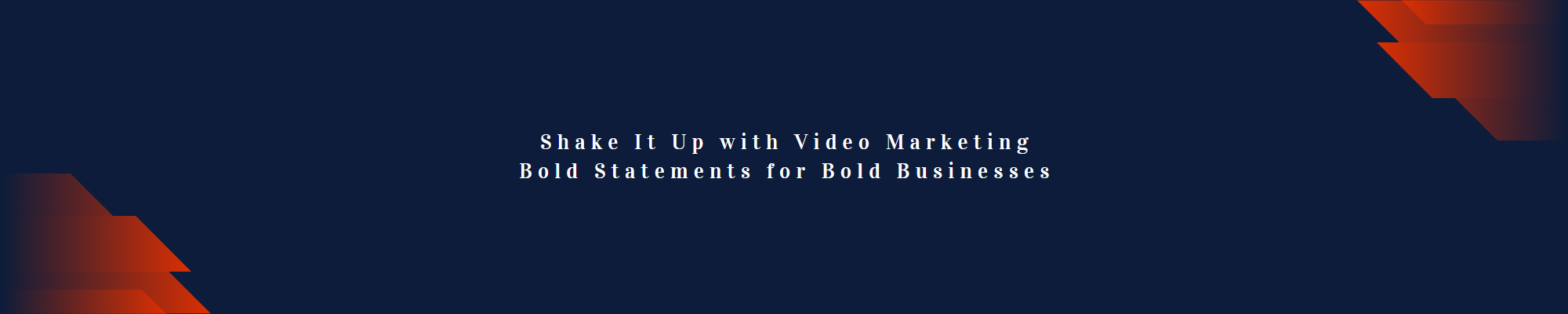 Video Marketing - Shake it up - Start your videos with a bold statement to grab attention